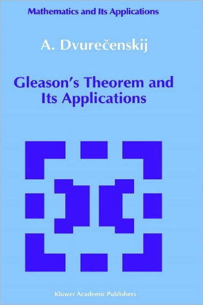 Gleason's Theorem and Its Applications / Edition 1