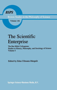 Title: The Scientific Enterprise: The Bar-Hillel Colloquium: Studies in History, Philosophy, and Sociology of Science, Volume 4, Author: Edna Ullmann-Margalit