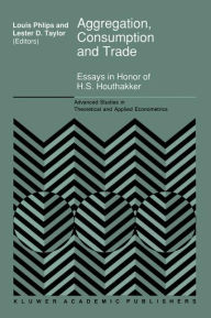 Title: Aggregation, Consumption and Trade: Essays in Honor of H.S. Houthakker / Edition 1, Author: L. Phlips