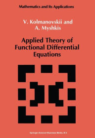 Title: Applied Theory of Functional Differential Equations / Edition 1, Author: V. Kolmanovskii