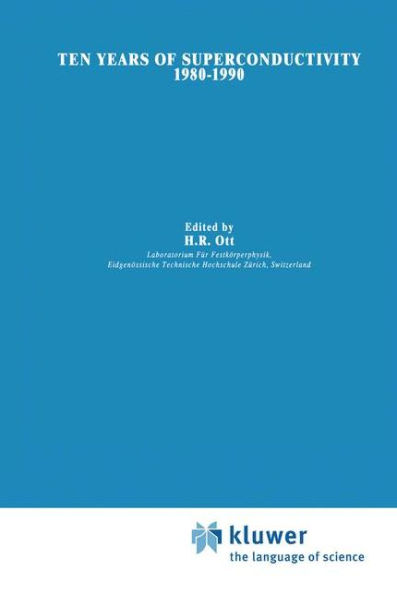 Ten Years of Superconductivity: 1980-1990 / Edition 1
