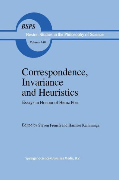 Correspondence, Invariance and Heuristics: Essays in Honour of Heinz Post / Edition 1