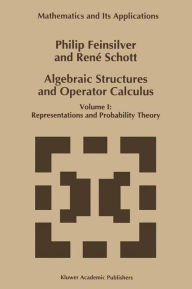 Title: Algebraic Structures and Operator Calculus: Volume I: Representations and Probability Theory / Edition 1, Author: P. Feinsilver