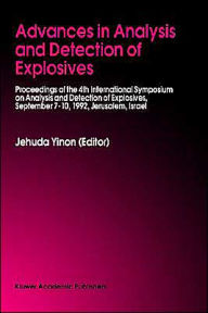 Title: Advances in Analysis and Detection of Explosives: Proceedings of the 4th International Symposium on Analysis and Detection of Explosives, September 7-10, 1992, Jerusalem, Israel / Edition 1, Author: Jehuda Yinon