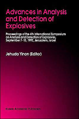 Advances in Analysis and Detection of Explosives: Proceedings of the 4th International Symposium on Analysis and Detection of Explosives, September 7-10, 1992, Jerusalem, Israel / Edition 1