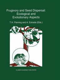 Title: Frugivory and seed dispersal: ecological and evolutionary aspects / Edition 1, Author: T.H. Fleming