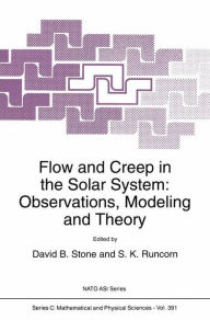 Title: Flow and Creep in the Solar System: Observations, Modeling and Theory / Edition 1, Author: David B. Stone