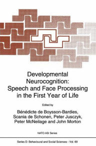 Title: Developmental Neurocognition: Speech and Face Processing in the First Year of Life / Edition 1, Author: B. De Boysson-Bardies