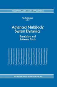 Title: Advanced Multibody System Dynamics: Simulation and Software Tools / Edition 1, Author: Werner Schiehlen