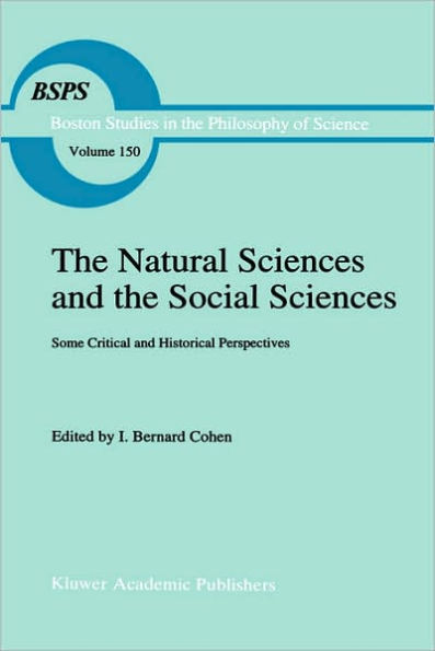 The Natural Sciences and the Social Sciences: Some Critical and Historical Perspectives / Edition 1