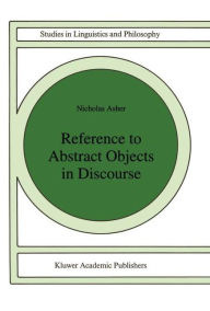 Title: Reference to Abstract Objects in Discourse / Edition 1, Author: Nicholas Asher