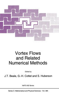 Title: Vortex Flows and Related Numerical Methods / Edition 1, Author: J.T. Beale