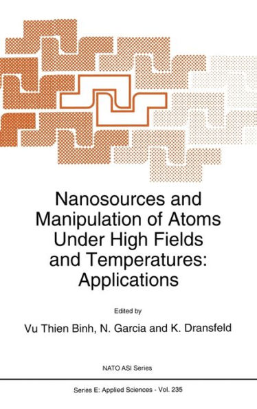 Nanosources and Manipulation of Atoms under High Fields and Temperatures: Applications