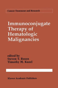 Title: Immunoconjugate Therapy of Hematologic Malignancies / Edition 1, Author: Steven T. Rosen