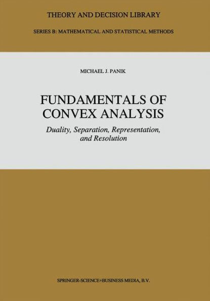 Fundamentals of Convex Analysis: Duality, Separation, Representation, and Resolution / Edition 1