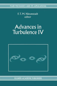 Title: Advances in Turbulence IV: Proceedings of the fourth European Turbulence Conference 30th June - 3rd July 1992 / Edition 1, Author: F.T. Nieuwstadt