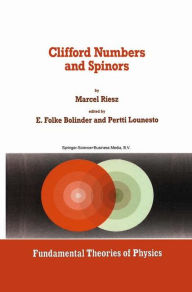 Title: Clifford Numbers and Spinors / Edition 1, Author: Marcel Riesz
