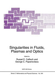 Title: Singularities in Fluids, Plasmas and Optics / Edition 1, Author: Russel Caflisch