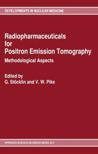 Title: Radiopharmaceuticals for Positron Emission Tomography - Methodological Aspects / Edition 1, Author: G. Stïcklin