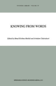 Title: Knowing from Words: Western and Indian Philosophical Analysis of Understanding and Testimony, Author: Bimal K. Matilal