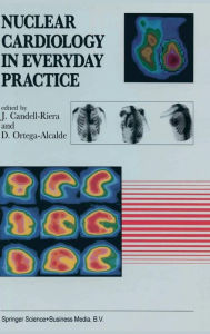 Title: Nuclear Cardiology in Everyday Practice / Edition 1, Author: J. Candell-Riera