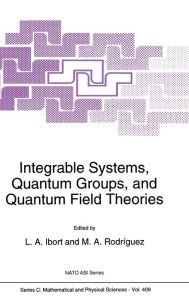 Title: Integrable Systems, Quantum Groups, and Quantum Field Theories, Author: L.A. Ibort