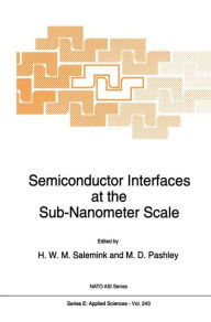 Title: Semiconductor Interfaces at the Sub-Nanometer Scale / Edition 1, Author: H.W.M Salemink