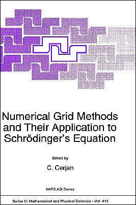 Numerical Grid Methods and Their Application to Schrï¿½dinger's Equation / Edition 1