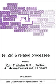 Title: (e,2e) & Related Processes / Edition 1, Author: C.T. Whelan