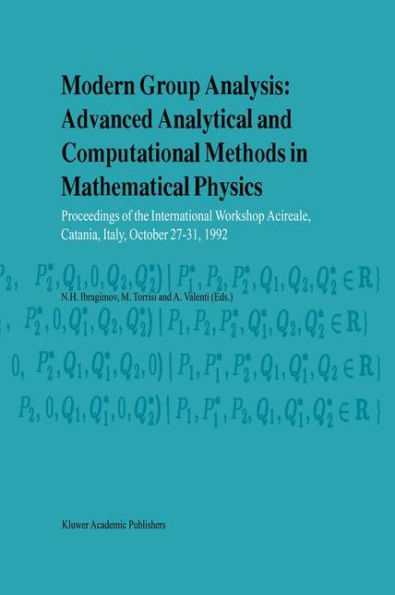 Modern Group Analysis: Advanced Analytical and Computational Methods in Mathematical Physics: Proceedings of the International Workshop Acireale, Catania, Italy, October 27-31, 1992 / Edition 1