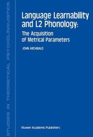 Title: Language Learnability and L2 Phonology: The Acquisition of Metrical Parameters, Author: J. Archibald