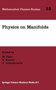 Title: Physics on Manifolds: Proceedings of the International Colloquim in Honour of Yvonne Choquet-Bruhat, Paris, June 3-5, 1992, Author: Moshe Flato