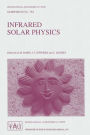 Infrared Solar Physics: Proceedings of the 154th Symposium of the International Astronomical Union, Held in Tucson, Arizona, U.S.A., March 2-6, 1992