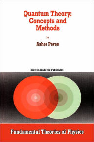 Title: Quantum Theory: Concepts and Methods / Edition 1, Author: A. Peres