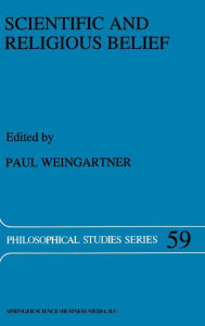 Title: Scientific and Religious Belief, Author: Paul A. Weingartner