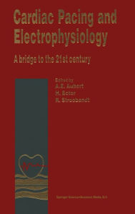 Title: Cardiac Pacing and Electrophysiology: A Bridge to the 21st Century / Edition 1, Author: A. E. Aubert