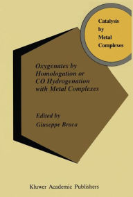 Title: Oxygenates by Homologation or CO Hydrogenation with Metal Complexes / Edition 1, Author: A. Braca