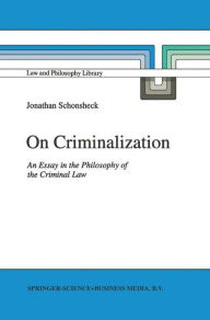 Title: On Criminalization: An Essay in the Philosophy of Criminal Law, Author: J. Schonsheck