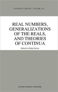 Title: Real Numbers, Generalizations of the Reals, and Theories of Continua / Edition 1, Author: P. Ehrlich
