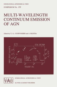 Title: Multi-Wavelength Continuum Emission of AGN: Proceedings of the 159th Symposium of the International Astronomical Union, Held in Geneva, Switzerland, August 30-September 3, 1993 / Edition 1, Author: T.J.-L. Courvoisier