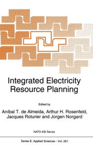 Title: Integrated Electricity Resource Planning: Proceedings of the NATO Advanced Research Workshop on Models for Integrated Resource Planning, Espinho, Portugal, June 28-July 2, 1993, Author: Anibal T. de. Almeida