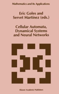 Title: Cellular Automata, Dynamical Systems and Neural Networks / Edition 1, Author: E. Goles