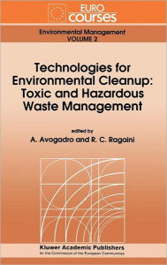 Title: Technologies for Environmental Cleanup: Toxic and Hazardous Waste Management / Edition 1, Author: A. Avogadro