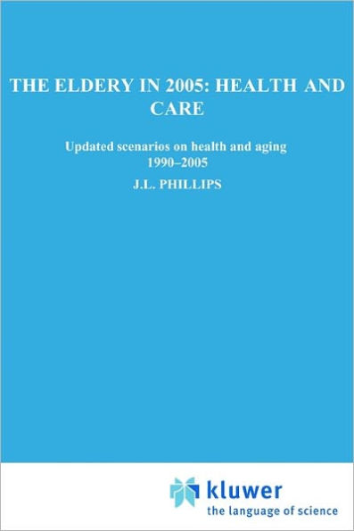 The Elderly in 2005: Health and Care: Updated Scenarios on Health and Aging 1990-2005 Scenario Report Commissioned by the Steering Committee on Future Health Scenarios