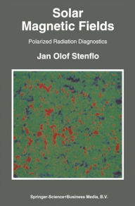 Title: Solar Magnetic Fields: Polarized Radiation Diagnostics / Edition 1, Author: Jan Olof Stenflo