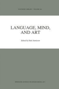 Title: Language, Mind, and Art: Essays in Appreciation and Analysis, in Honor of Paul Ziff, Author: D.  Jamieson