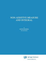 Title: Non-Additive Measure and Integral / Edition 1, Author: D. Denneberg