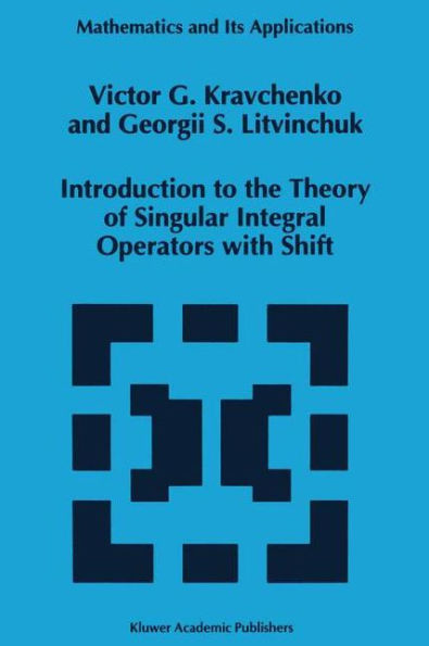 Introduction to the Theory of Singular Integral Operators with Shift / Edition 1