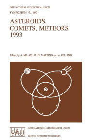 Title: Asteroids, Comets, and Meteors 1993: Proceedings of the 160th Symposium of the International Astronomical Union, Held in Belgirate, Italy, June 14-18, 1993, Author: International Astronomical Union