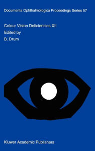 Title: Colour Vision Deficiencies XII: Proceedings of the twelfth Symposium of the International Research Group on Colour Vision Deficiencies, held in Tï¿½bingen, Germany July 18-22, 1993 / Edition 1, Author: B. Drum